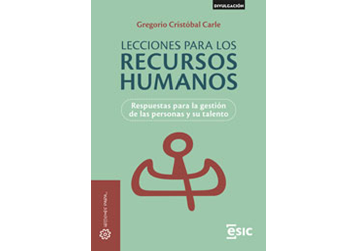 foto Editorial ESIC: LECCIONES PARA LOS RECURSOS HUMANOS. RESPUESTAS PARA LA GESTIÓN DE LAS PERSONAS Y SU TALENTO. Autor: Gregorio Cristóbal Carle